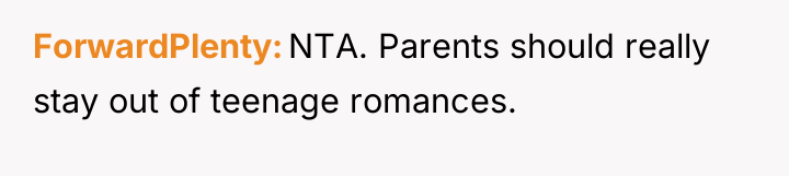 ForwardPlenty NTA. Parents should really stay out of teenage romances.
