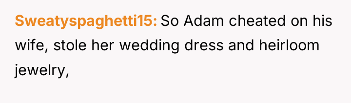 Sweatyspaghetti15 So Adam cheated on his wife, stole her wedding...