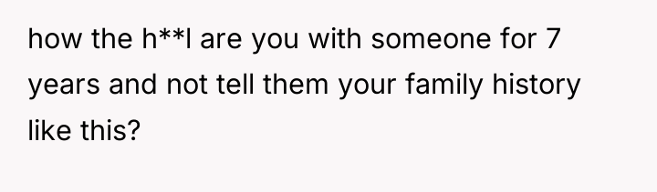 how the h**l are you with someone for 7 years...