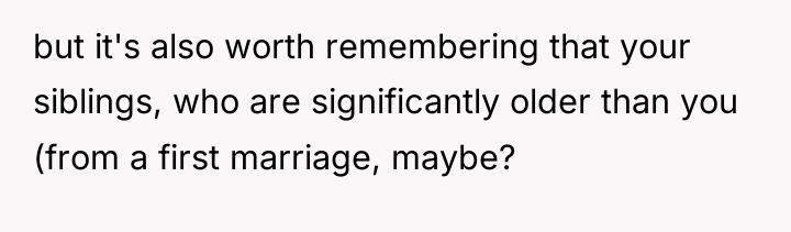 but it's also worth remembering that your siblings, who are...