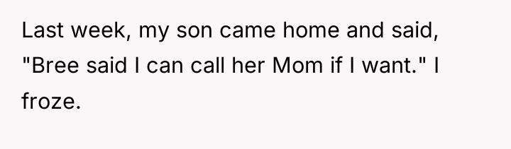 Last week, my son came home and said, "Bree said...