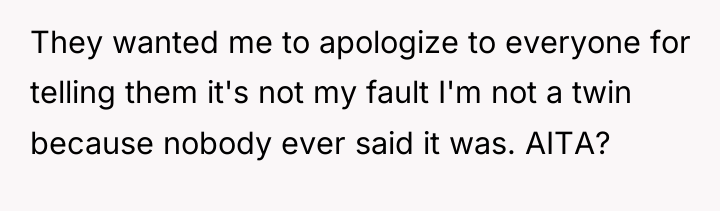 They wanted me to apologize to everyone for telling them...