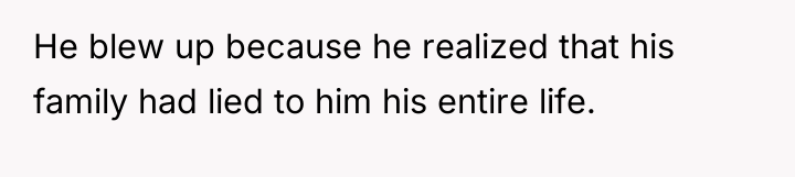 He blew up because he realized that his family had...
