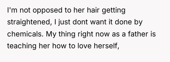 I'm not opposed to her hair getting straightened, I just...