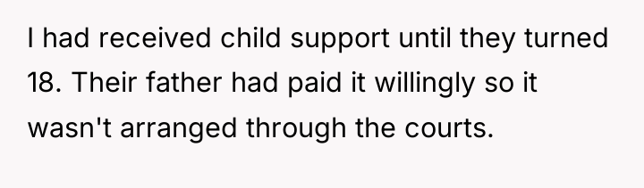 I had received child support until they turned 18. Their...