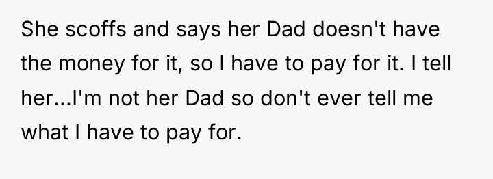 She scoffs and says her Dad doesn't have the money...