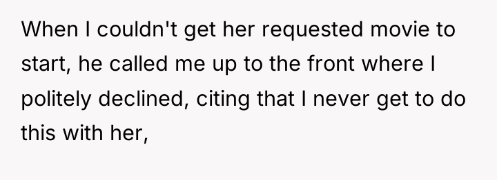 When I couldn't get her requested movie to start, he...