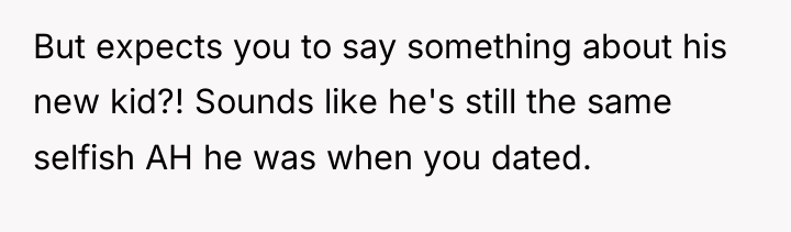 But expects you to say something about his new kid?!...