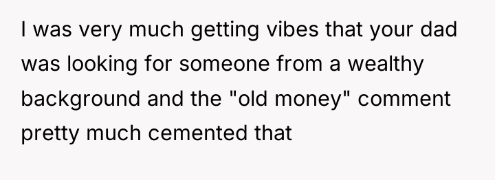 I was very much getting vibes that your dad was...