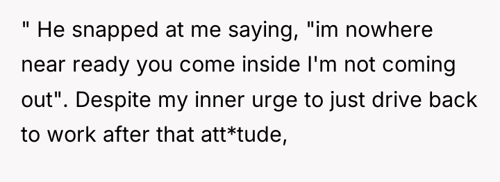 " He snapped at me saying, "im nowhere near ready...