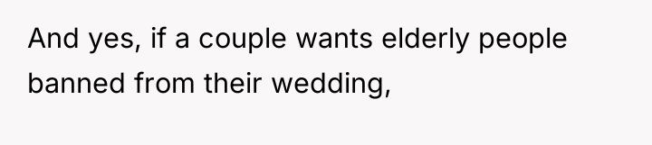 And yes, if a couple wants elderly people banned from...