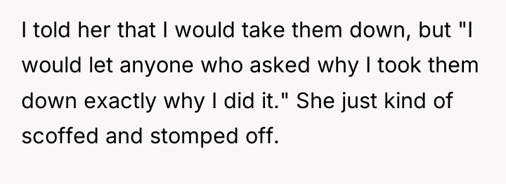 I told her that I would take them down, but...