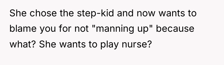 She chose the step-kid and now wants to blame you...