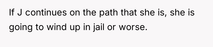 If J continues on the path that she is, she...