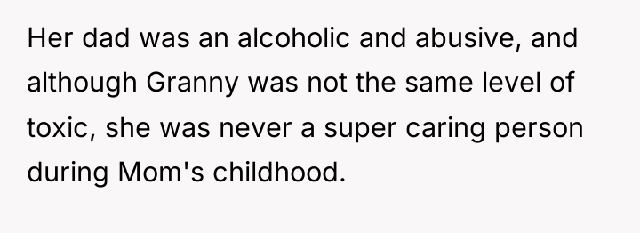 Her dad was an alcoholic and abusive, and although Granny...