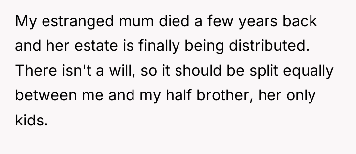 My estranged mum died a few years back and her...