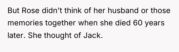 But Rose didn't think of her husband or those memories...