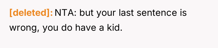 [deleted] NTA: but your last sentence is wrong, you do...