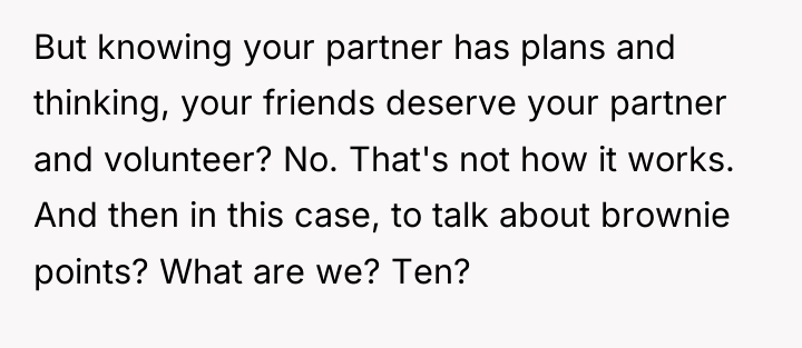 But knowing your partner has plans and thinking, your friends...