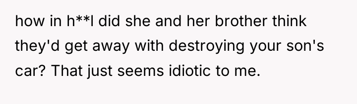 how in h**l did she and her brother think they'd...
