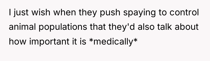 I just wish when they push spaying to control animal...