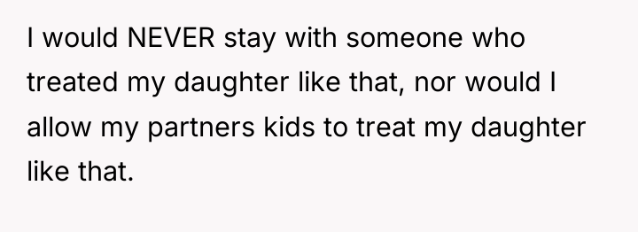 I would NEVER stay with someone who treated my daughter...