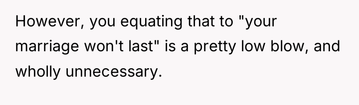 However, you equating that to "your marriage won't last" is...