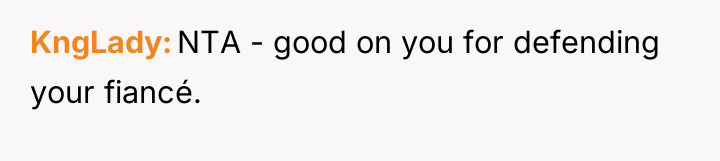 KngLady NTA - good on you for defending your fiancé.