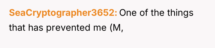 SeaCryptographer3652 One of the things that has prevented me (M,