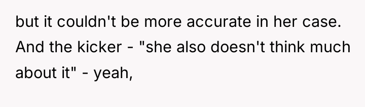 but it couldn't be more accurate in her case. And...