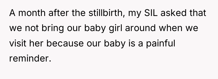 A month after the stillbirth, my SIL asked that we...