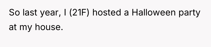 So last year, I (21F) hosted a Halloween party at...
