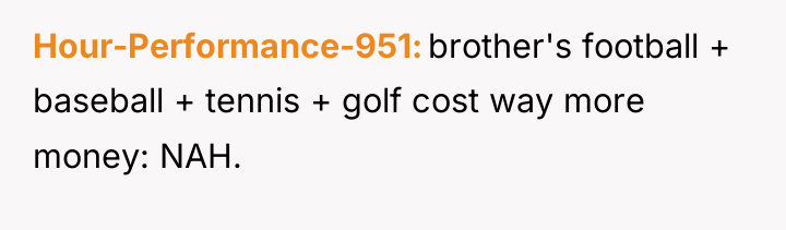 Hour-Performance-951 brother's football + baseball + tennis + golf cost...