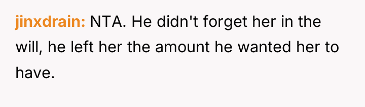 jinxdrain NTA. He didn't forget her in the will, he...