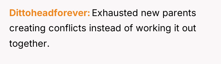 Dittoheadforever Exhausted new parents creating conflicts instead of working it...