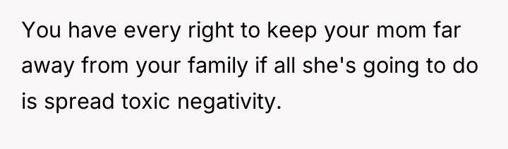 You have every right to keep your mom far away...