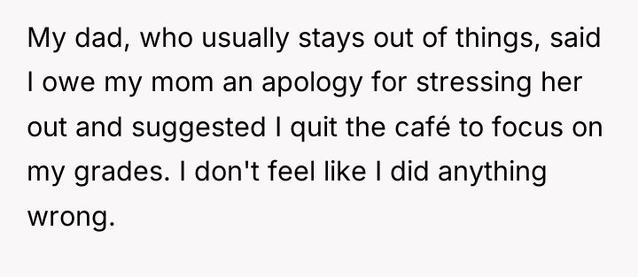 My dad, who usually stays out of things, said I...