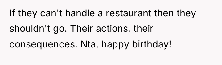 If they can't handle a restaurant then they shouldn't go....