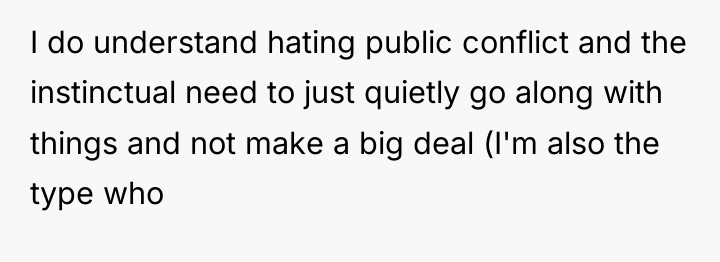 I do understand hating public conflict and the instinctual need...