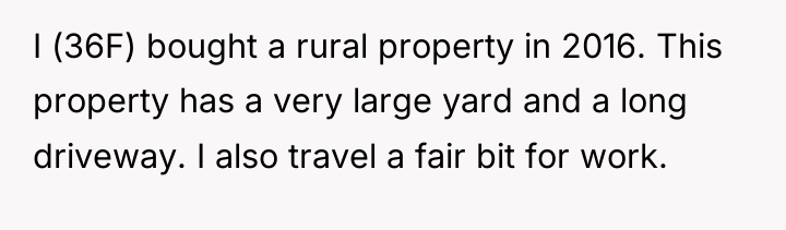 I (36F) bought a rural property in 2016. This property...