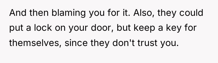 And then blaming you for it. Also, they could put...