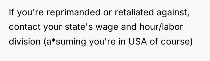 If you're reprimanded or retaliated against, contact your state's wage...
