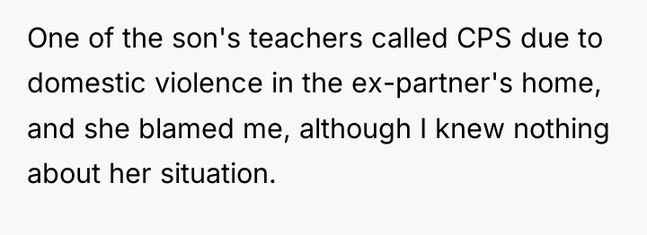 One of the son's teachers called CPS due to domestic...