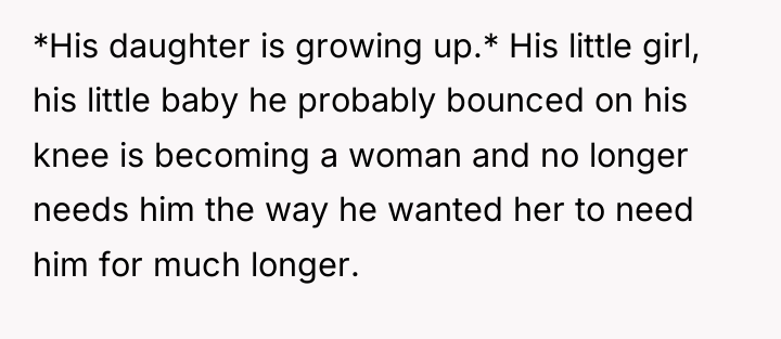 *His daughter is growing up.* His little girl, his little...