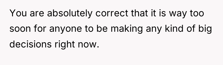 You are absolutely correct that it is way too soon...