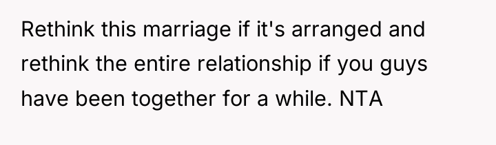 Rethink this marriage if it's arranged and rethink the entire...