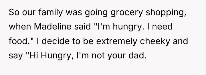 So our family was going grocery shopping, when Madeline said...