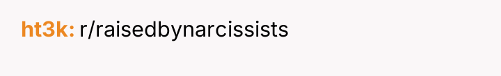 ht3k r/raisedbynarcissists