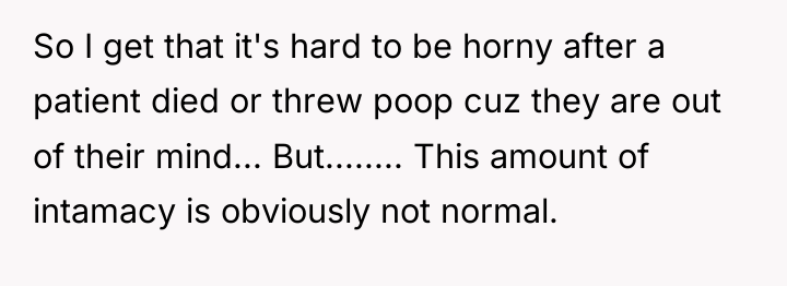 So I get that it's hard to be horny after...