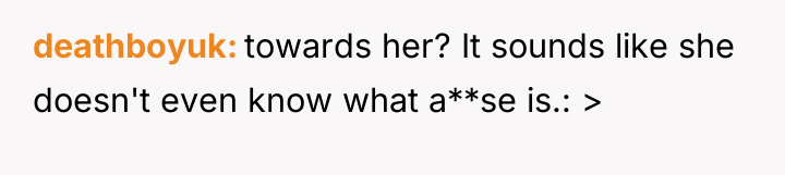 deathboyuk towards her? It sounds like she doesn't even know...